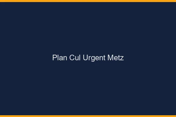 Plan Cul Urgent Metz