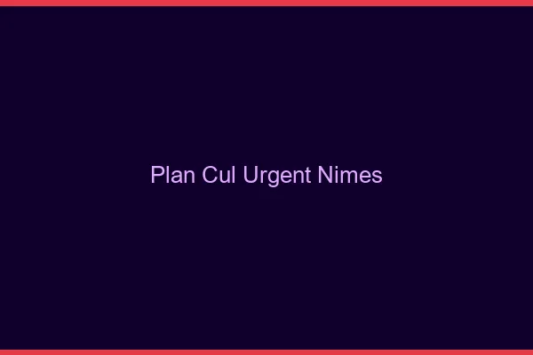 Plan Cul Urgent Nîmes