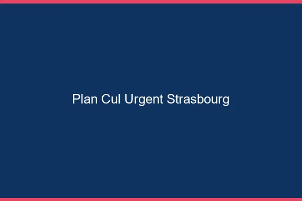 Plan Cul Urgent Strasbourg