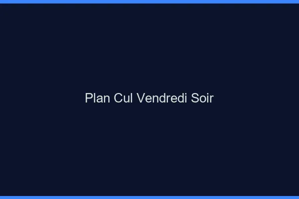 Plan Cul Vendredi Soir