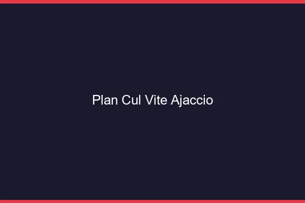 Plan Cul Vite Ajaccio