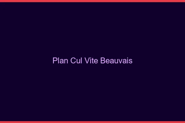 Plan Cul Vite Beauvais