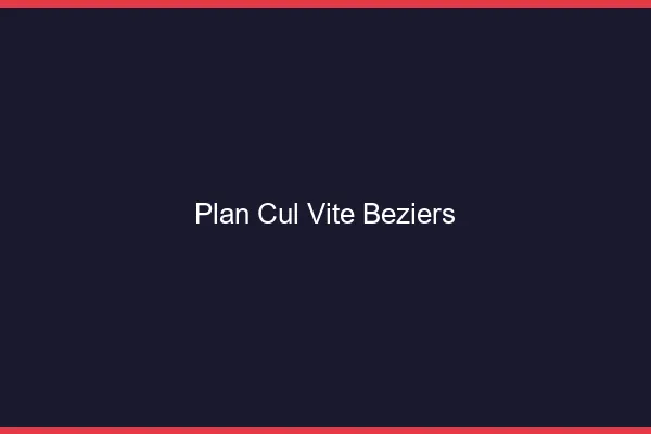 Plan Cul Vite Béziers