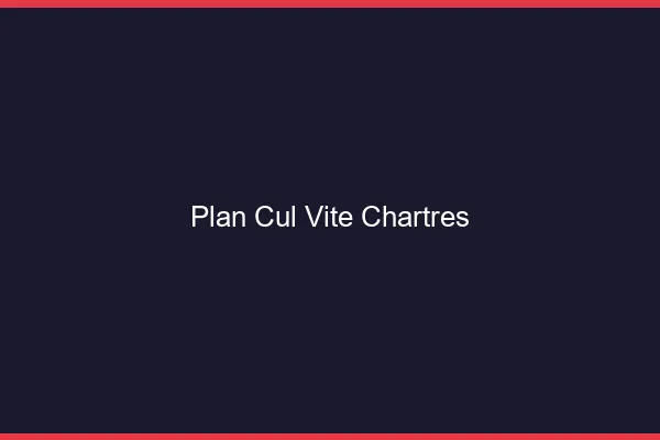 Plan Cul Vite Chartres