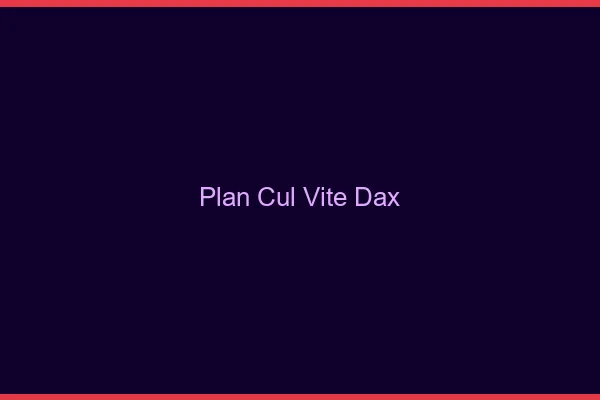 Plan Cul Vite Dax