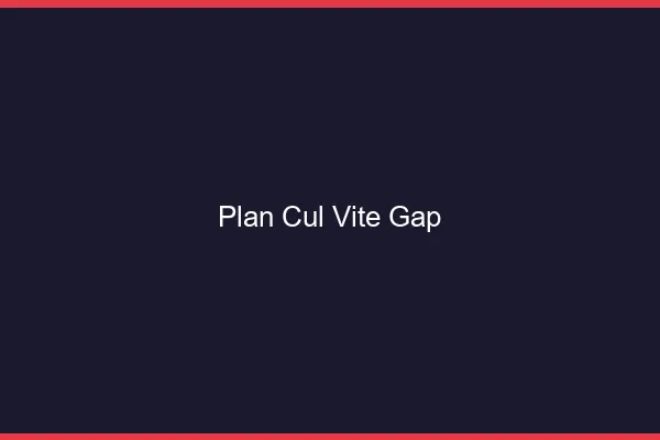 Plan Cul Vite Gap