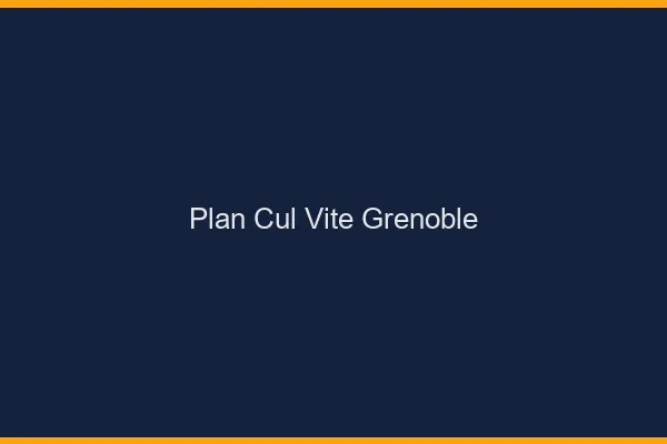 Plan Cul Vite Grenoble