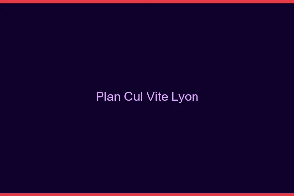 Plan Cul Vite Lyon