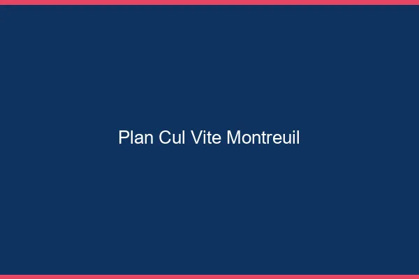 Plan Cul Vite Montreuil