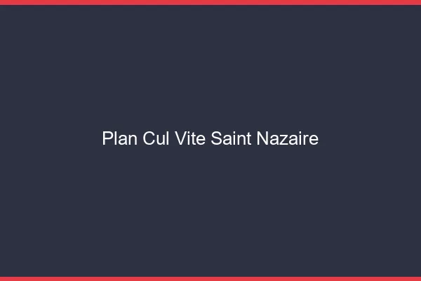 Plan Cul Vite Saint-Nazaire