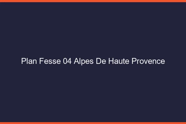 Plan FesseAlpes De Haute Provence