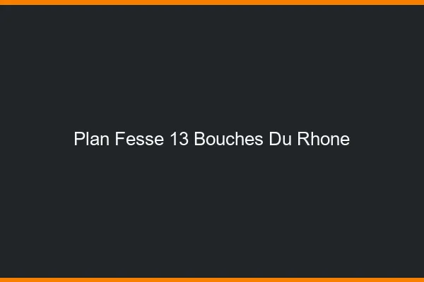 Plan FesseBouches Du Rhone