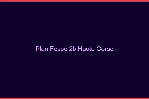 Plan FesseHaute Corse