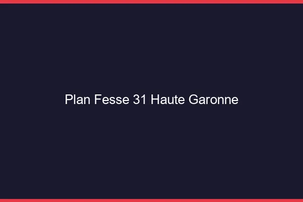 Plan FesseHaute Garonne