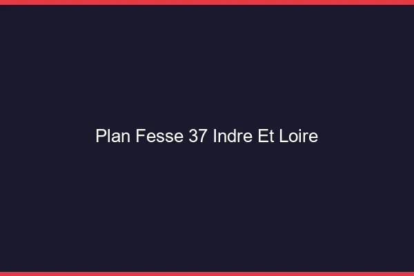 Plan FesseIndre Et Loire