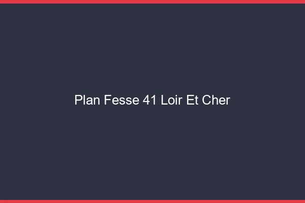 Plan FesseLoir Et Cher