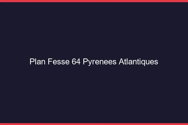 Plan FessePyrenees Atlantiques