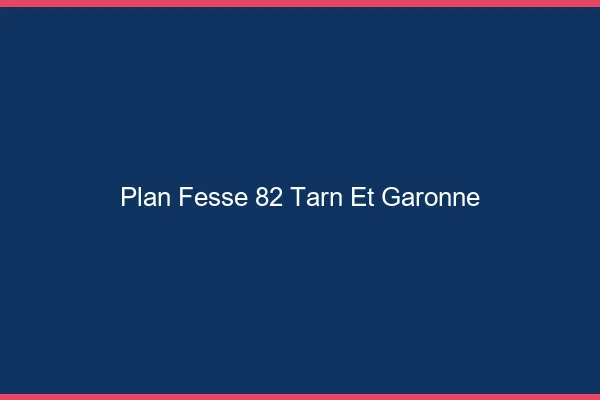 Plan FesseTarn Et Garonne