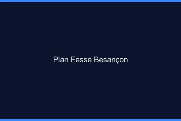 Plan FesseBesançon