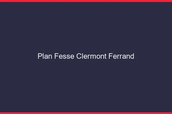 Plan FesseClermont-Ferrand