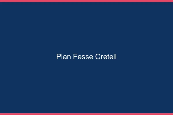 Plan FesseCréteil