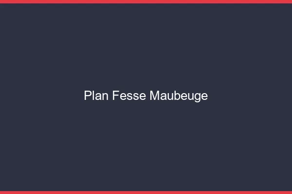 Plan FesseMaubeuge