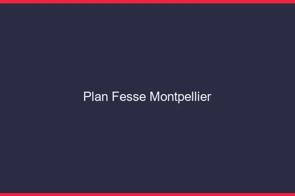 Plan FesseMontpellier