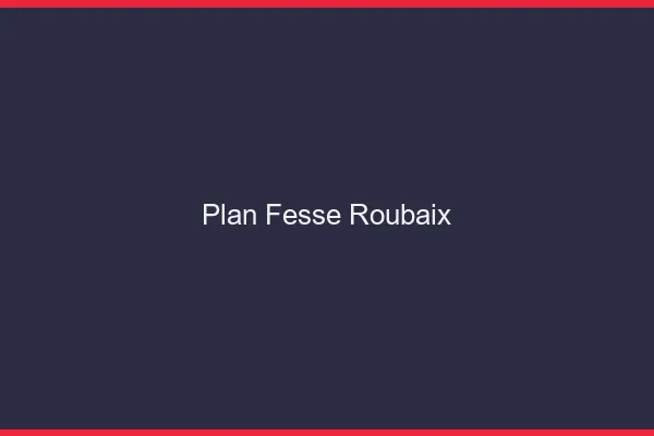 Plan FesseRoubaix