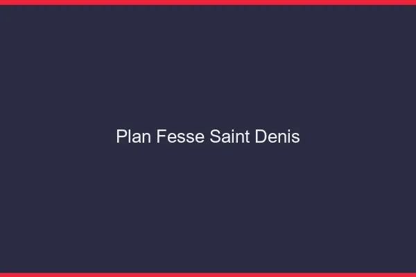 Plan FesseSaint-Denis