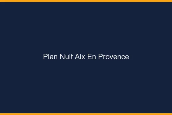 Plan Nuit Aix-en-Provence