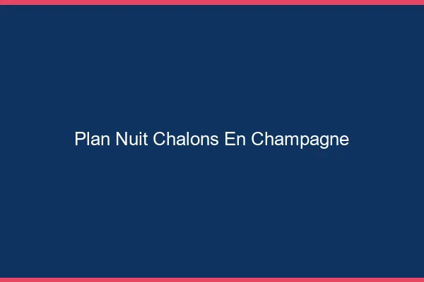 Plan Nuit Châlons-en-Champagne