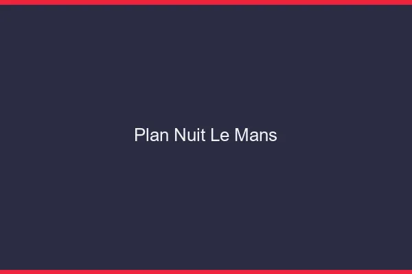 Plan Nuit Le Mans