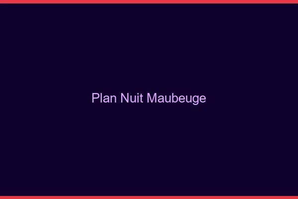 Plan Nuit Maubeuge