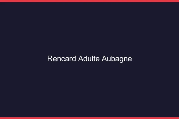 Rencard Adulte Aubagne