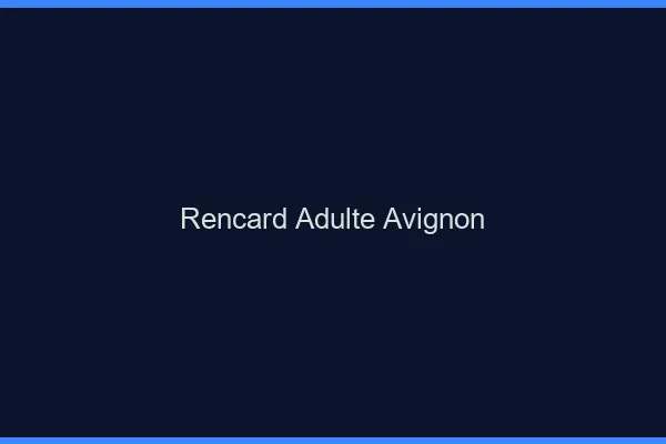 Rencard Adulte Avignon