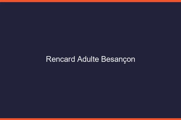 Rencard Adulte Besançon
