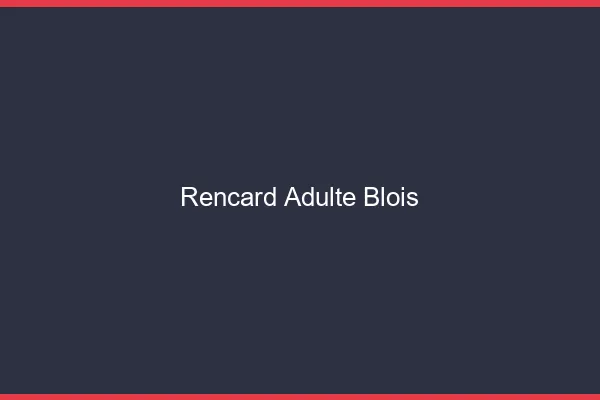 Rencard Adulte Blois