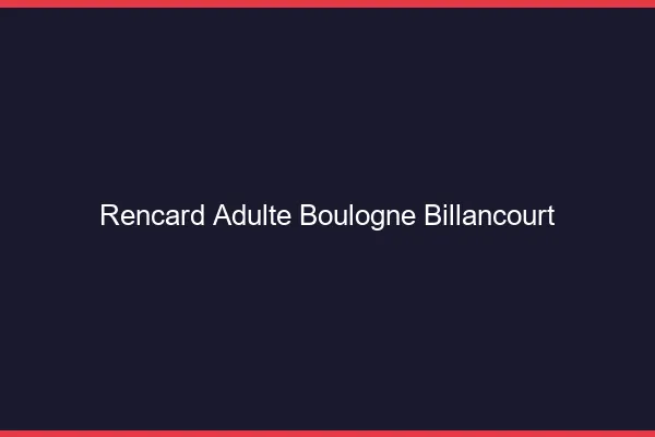 Rencard Adulte Boulogne-Billancourt