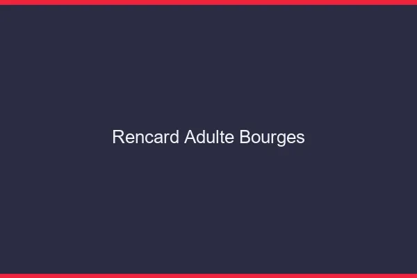 Rencard Adulte Bourges