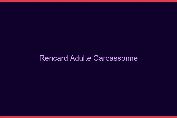 Rencard Adulte Carcassonne