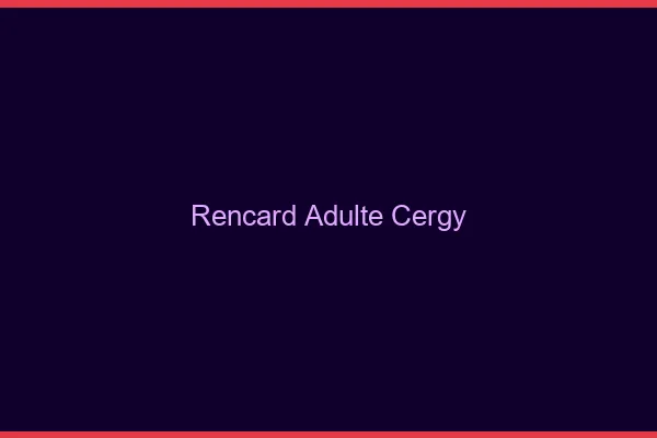 Rencard Adulte Cergy