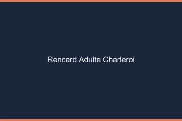 Rencard Adulte Charleroi