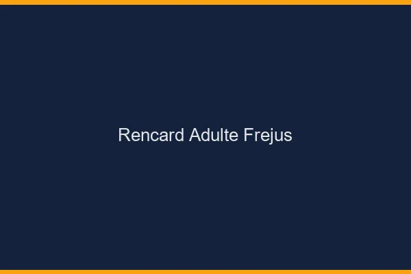 Rencard Adulte Fréjus