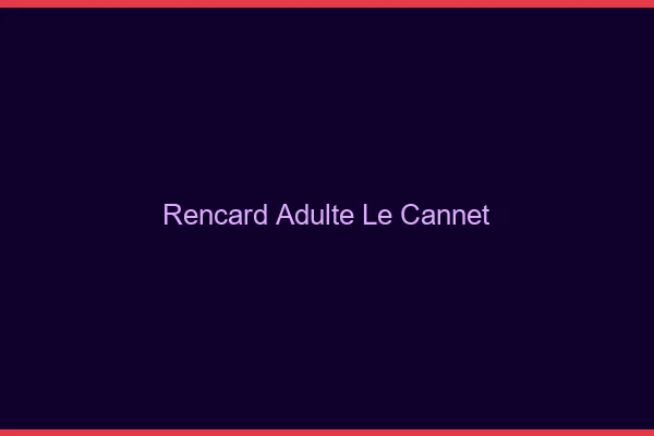 Rencard Adulte Le Cannet