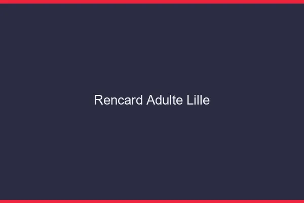 Rencard Adulte Lille