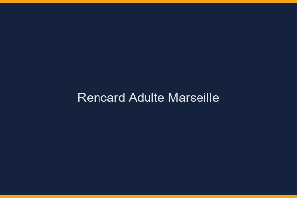 Rencard Adulte Marseille