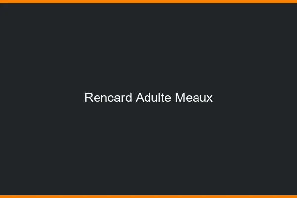 Rencard Adulte Meaux