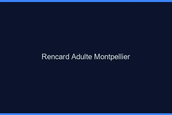 Rencard Adulte Montpellier