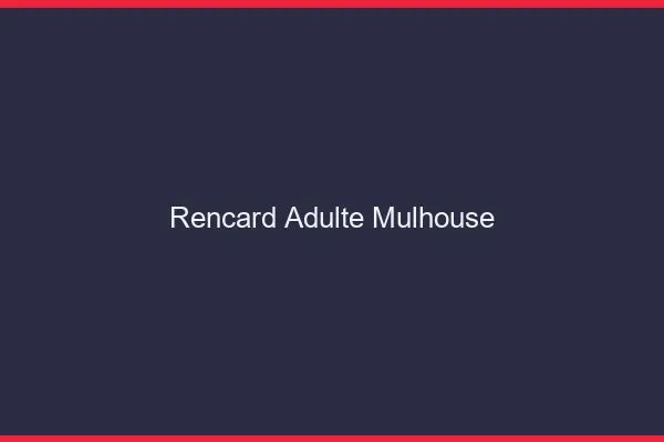 Rencard Adulte Mulhouse