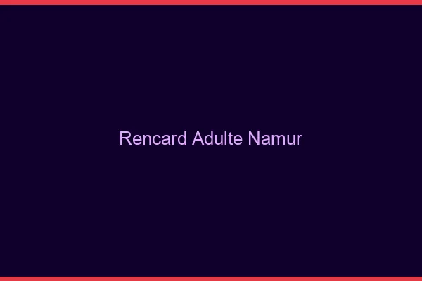 Rencard Adulte Namur